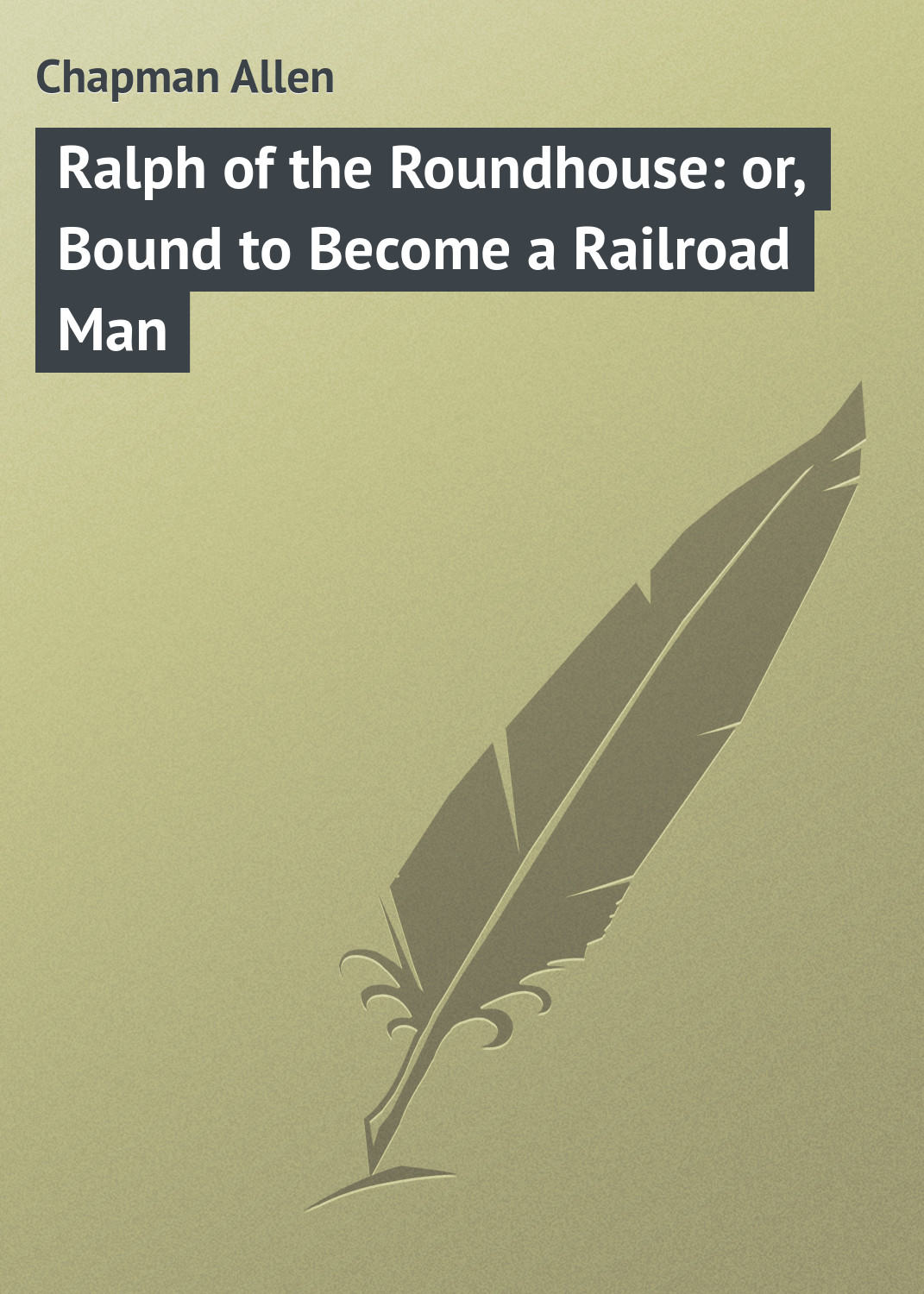 Обложка книги «Ralph of the Roundhouse: or, Bound to Become a Railroad Man»