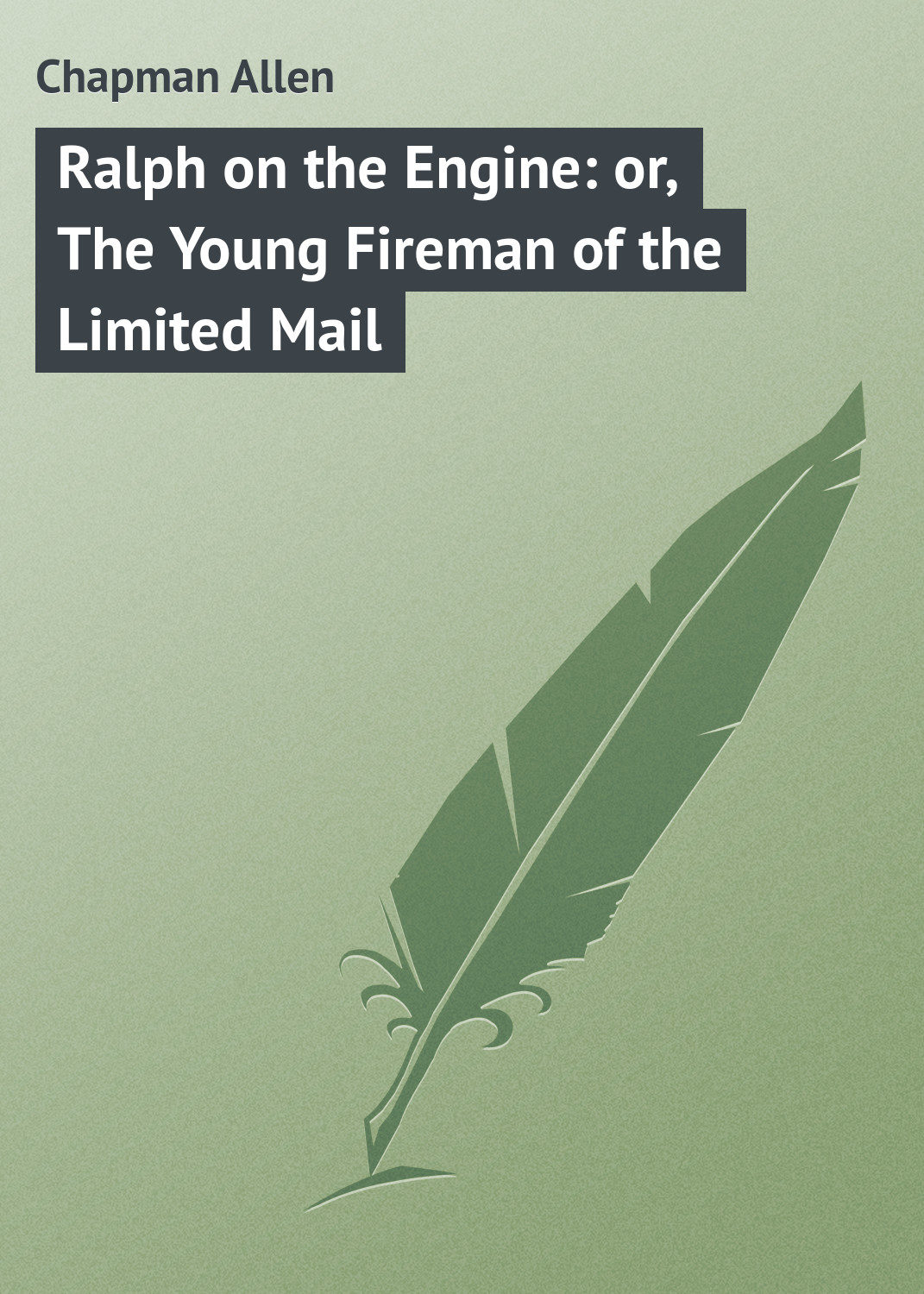 Обложка книги «Ralph on the Engine: or, The Young Fireman of the Limited Mail»