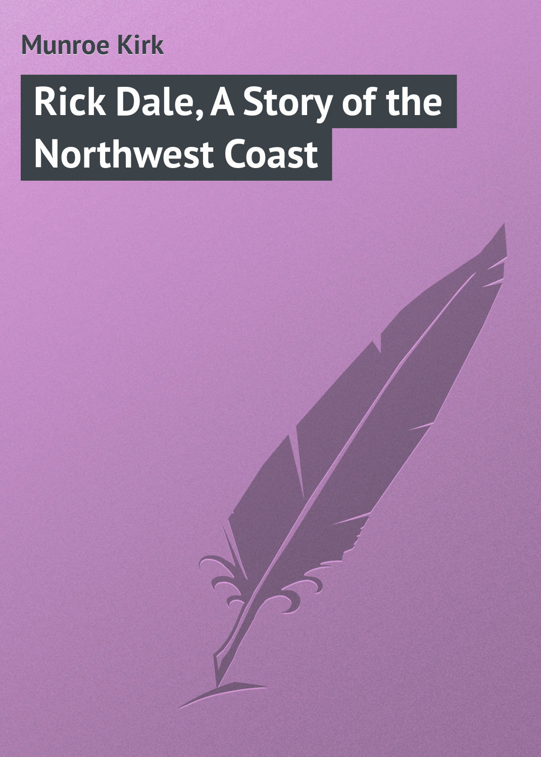 Обложка книги «Rick Dale, A Story of the Northwest Coast»