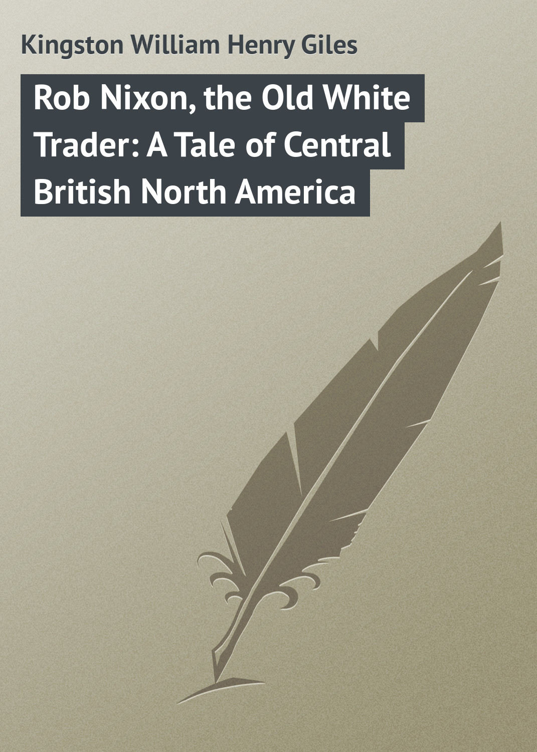 Обложка книги «Rob Nixon, the Old White Trader: A Tale of Central British North America»