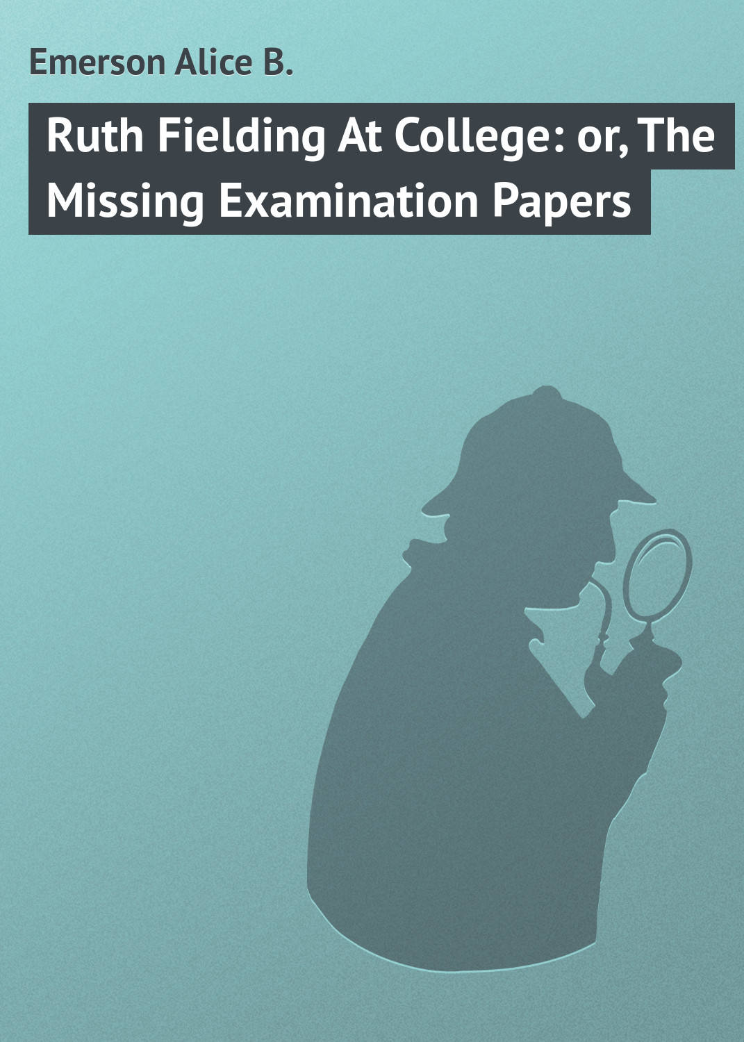 Обложка книги «Ruth Fielding At College: or, The Missing Examination Papers»