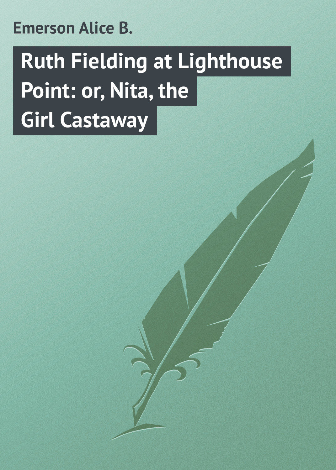 Обложка книги «Ruth Fielding at Lighthouse Point: or, Nita, the Girl Castaway»