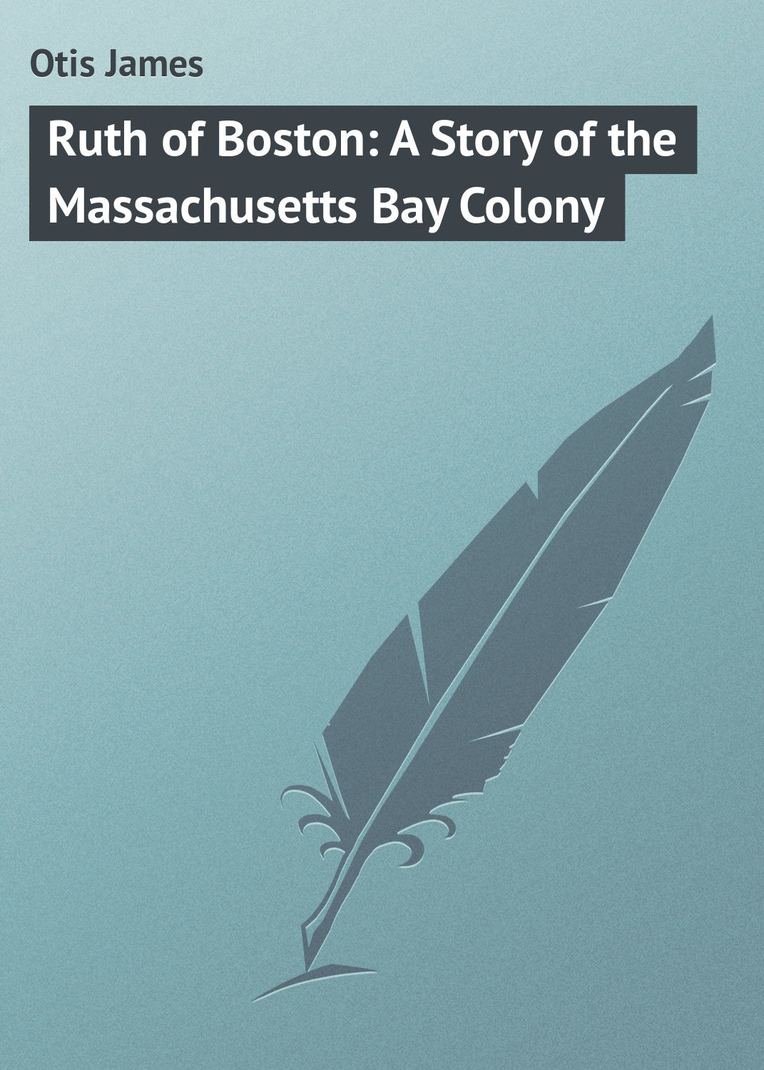 Обложка книги «Ruth of Boston: A Story of the Massachusetts Bay Colony»