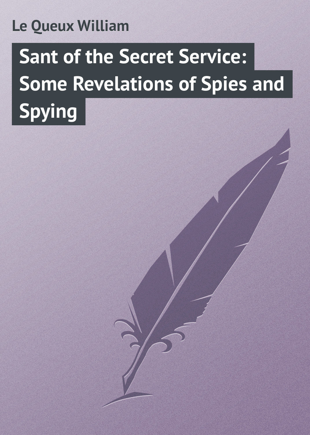 Обложка книги «Sant of the Secret Service: Some Revelations of Spies and Spying»