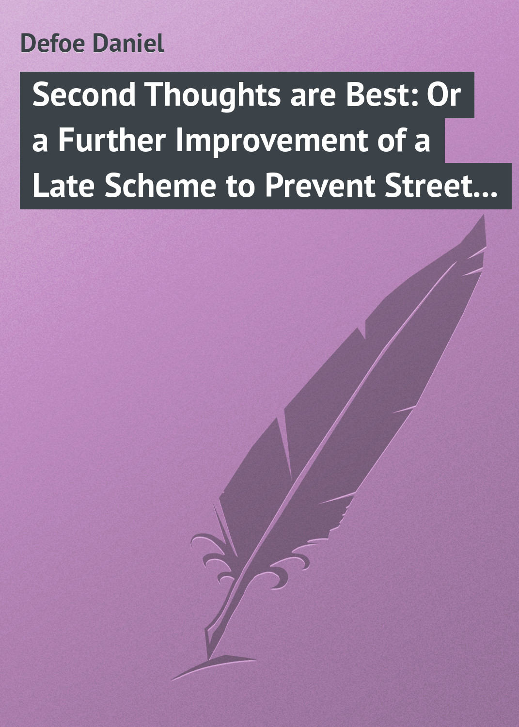 Обложка книги «Second Thoughts are Best: Or a Further Improvement of a Late Scheme to Prevent Street Robberies»