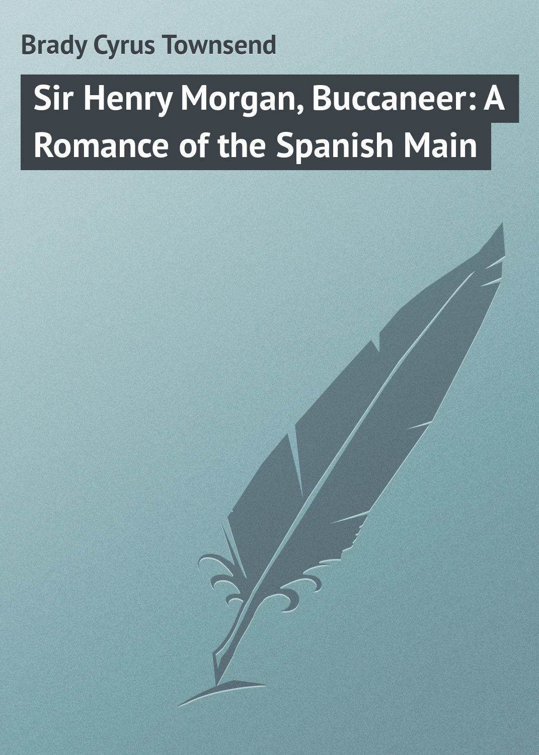 Обложка книги «Sir Henry Morgan, Buccaneer: A Romance of the Spanish Main»