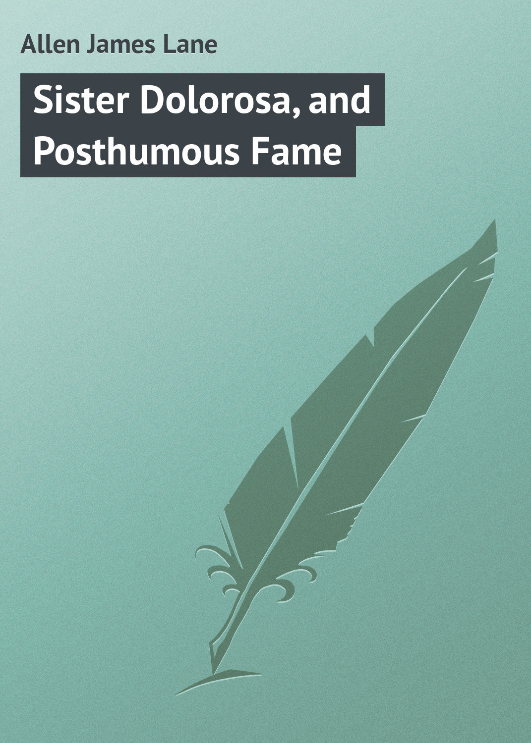 Обложка книги «Sister Dolorosa, and Posthumous Fame»