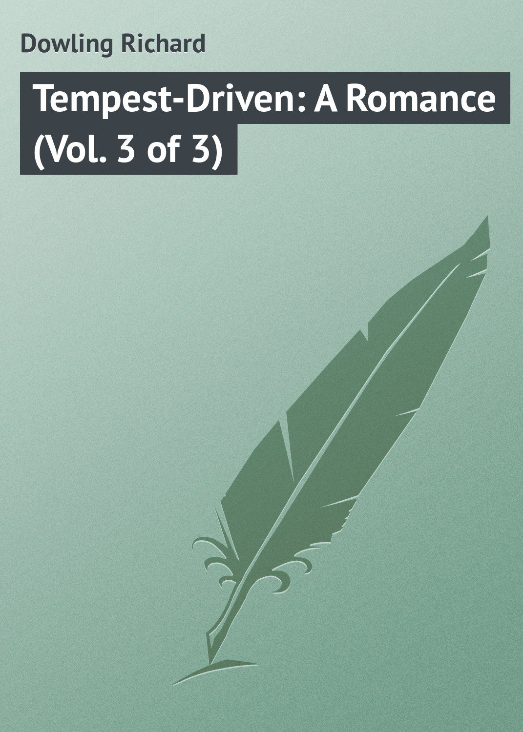 Обложка книги «Tempest-Driven: A Romance (Vol. 3 of 3)»
