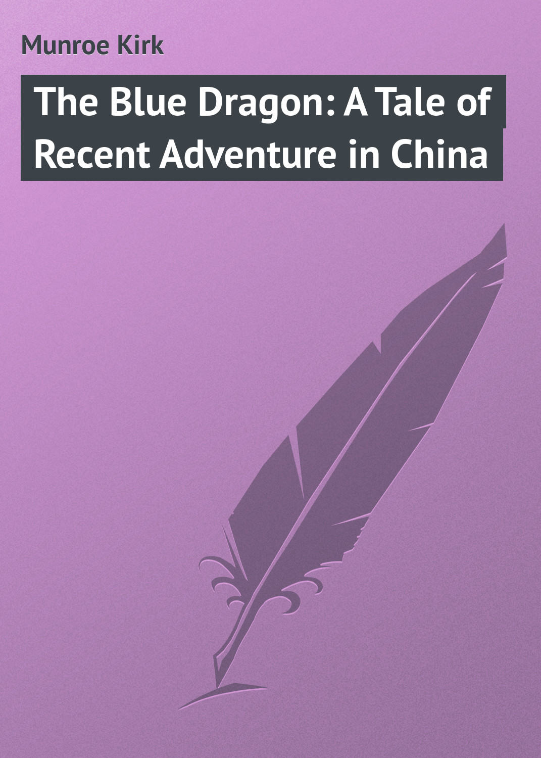Обложка книги «The Blue Dragon: A Tale of Recent Adventure in China»