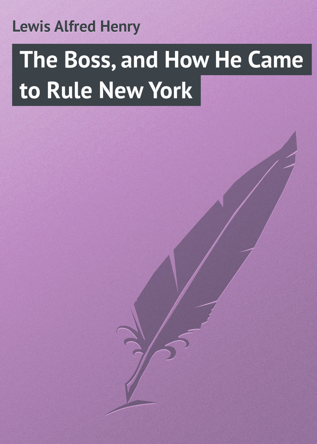 Обложка книги «The Boss, and How He Came to Rule New York»