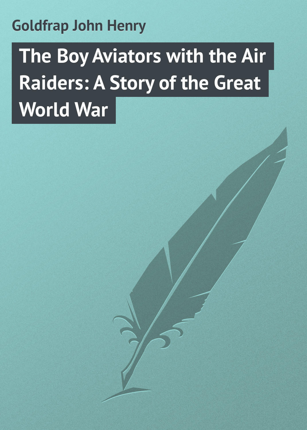 Обложка книги «The Boy Aviators with the Air Raiders: A Story of the Great World War»