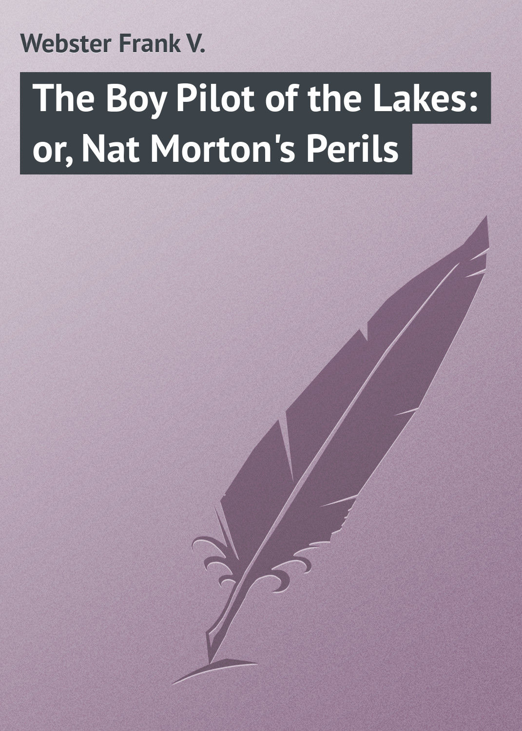 Обложка книги «The Boy Pilot of the Lakes: or, Nat Morton's Perils»