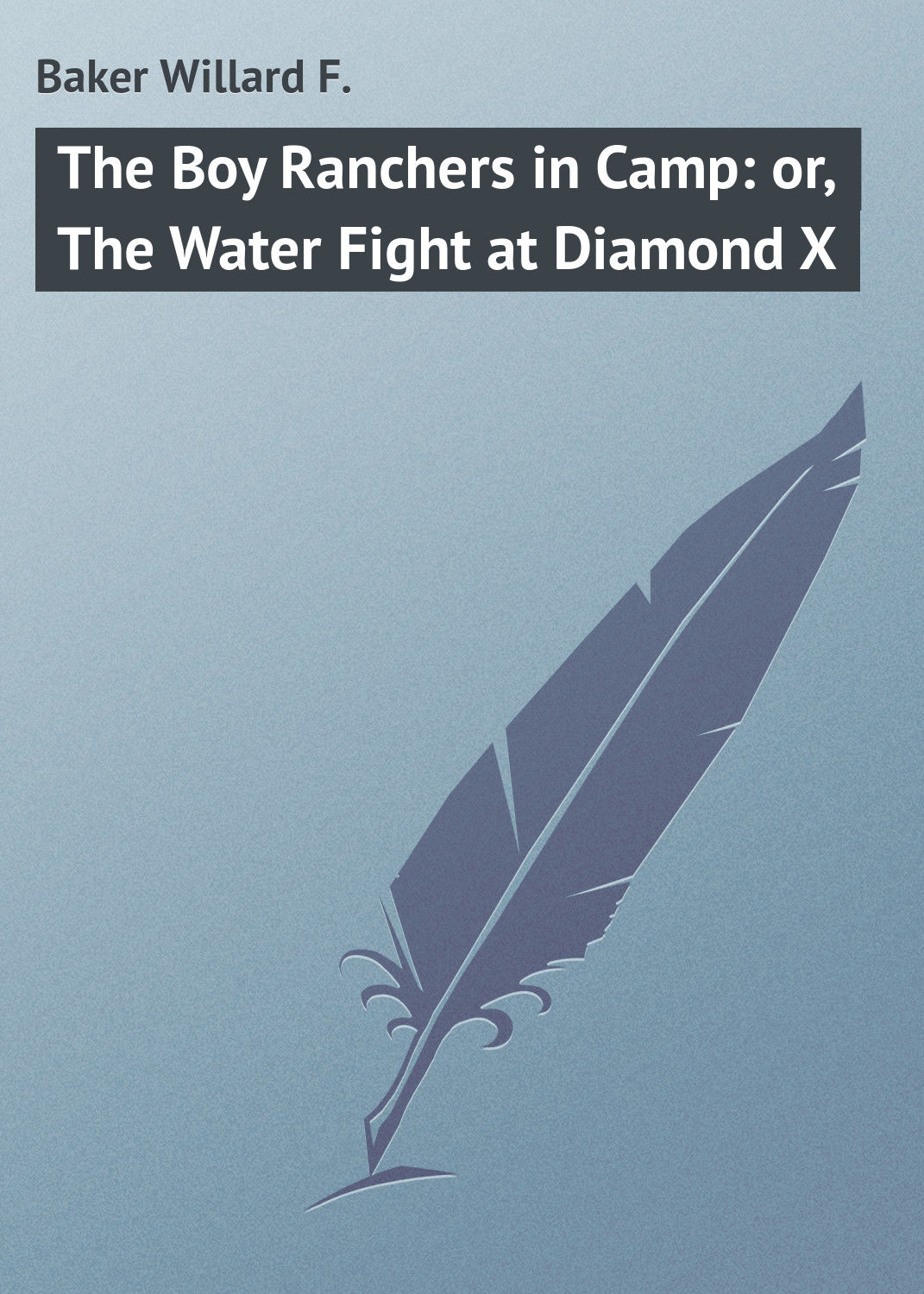Обложка книги «The Boy Ranchers in Camp: or, The Water Fight at Diamond X»