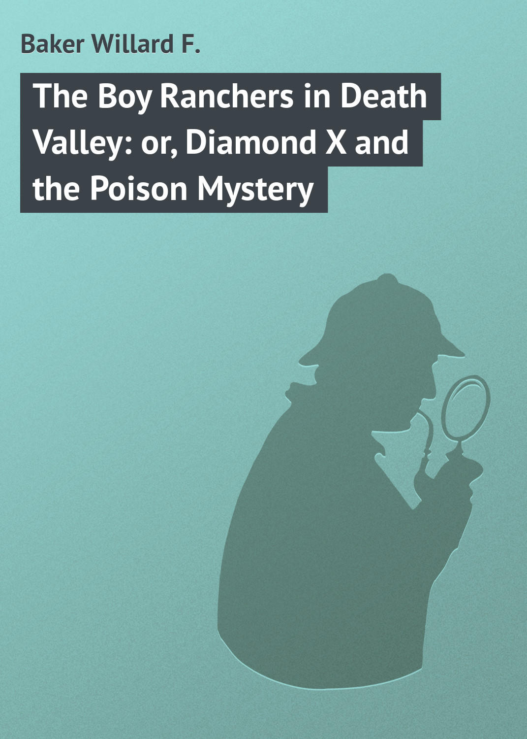 Обложка книги «The Boy Ranchers in Death Valley: or, Diamond X and the Poison Mystery»