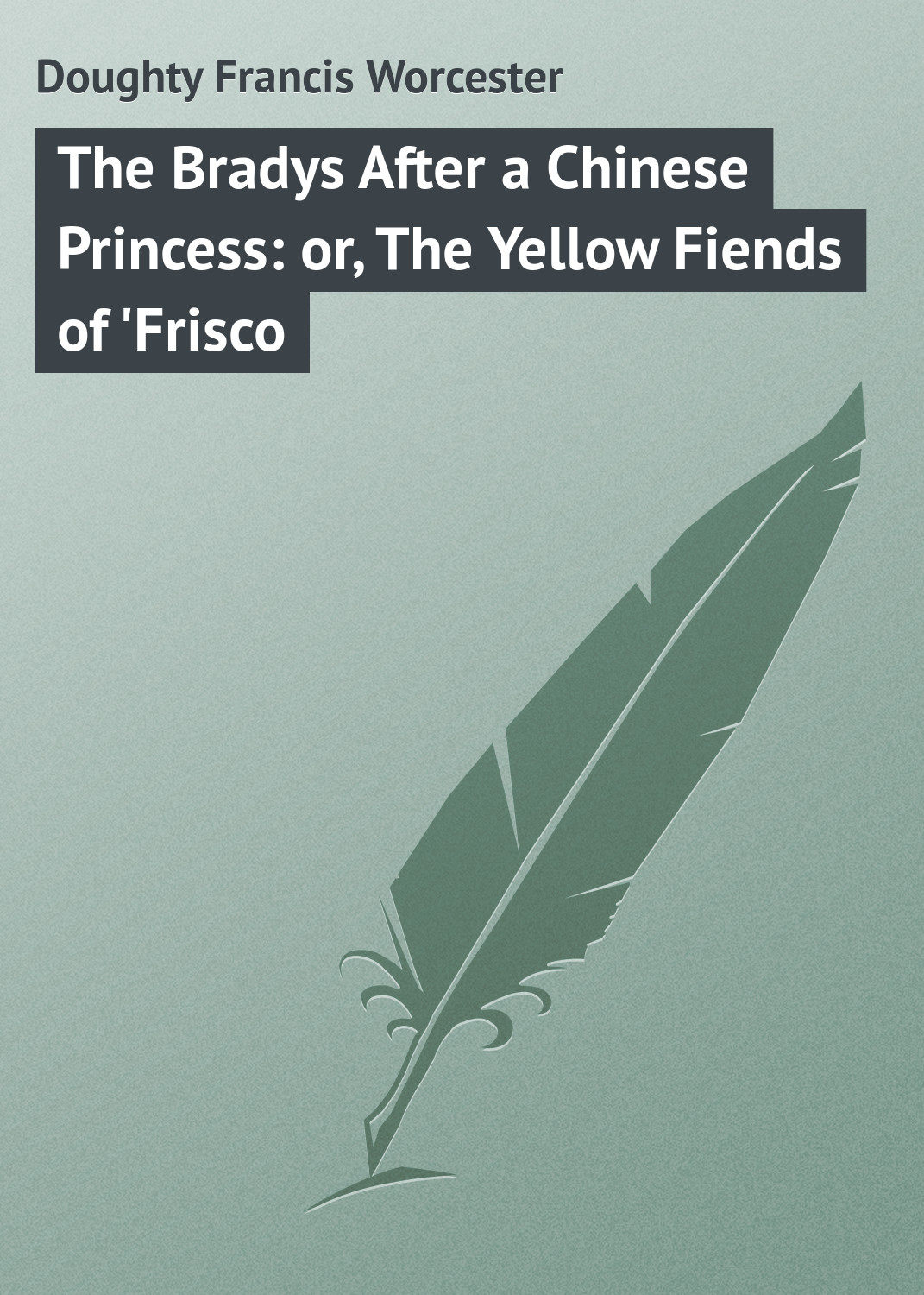 Обложка книги «The Bradys After a Chinese Princess: or, The Yellow Fiends of 'Frisco»