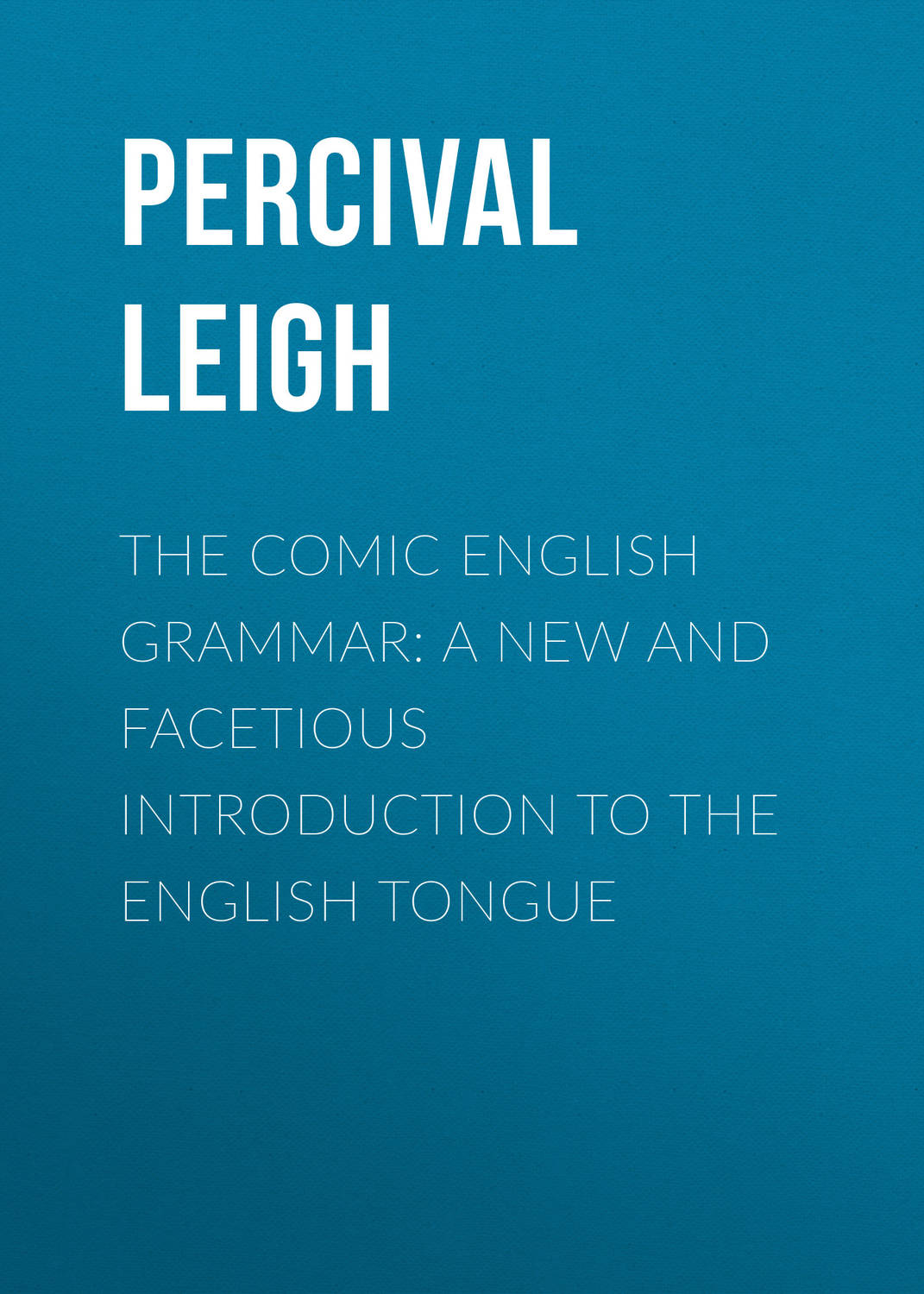 Обложка книги «The Comic English Grammar: A New And Facetious Introduction To The English Tongue»