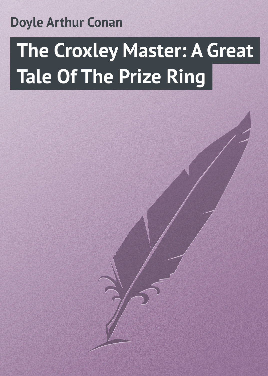 Обложка книги «The Croxley Master: A Great Tale Of The Prize Ring»