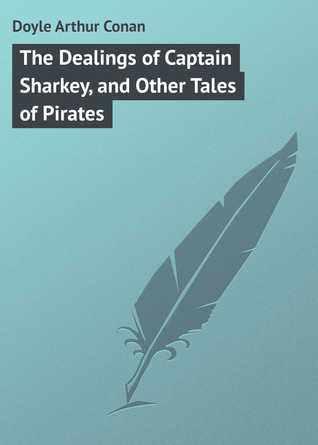 Обложка книги «The Dealings of Captain Sharkey, and Other Tales of Pirates»