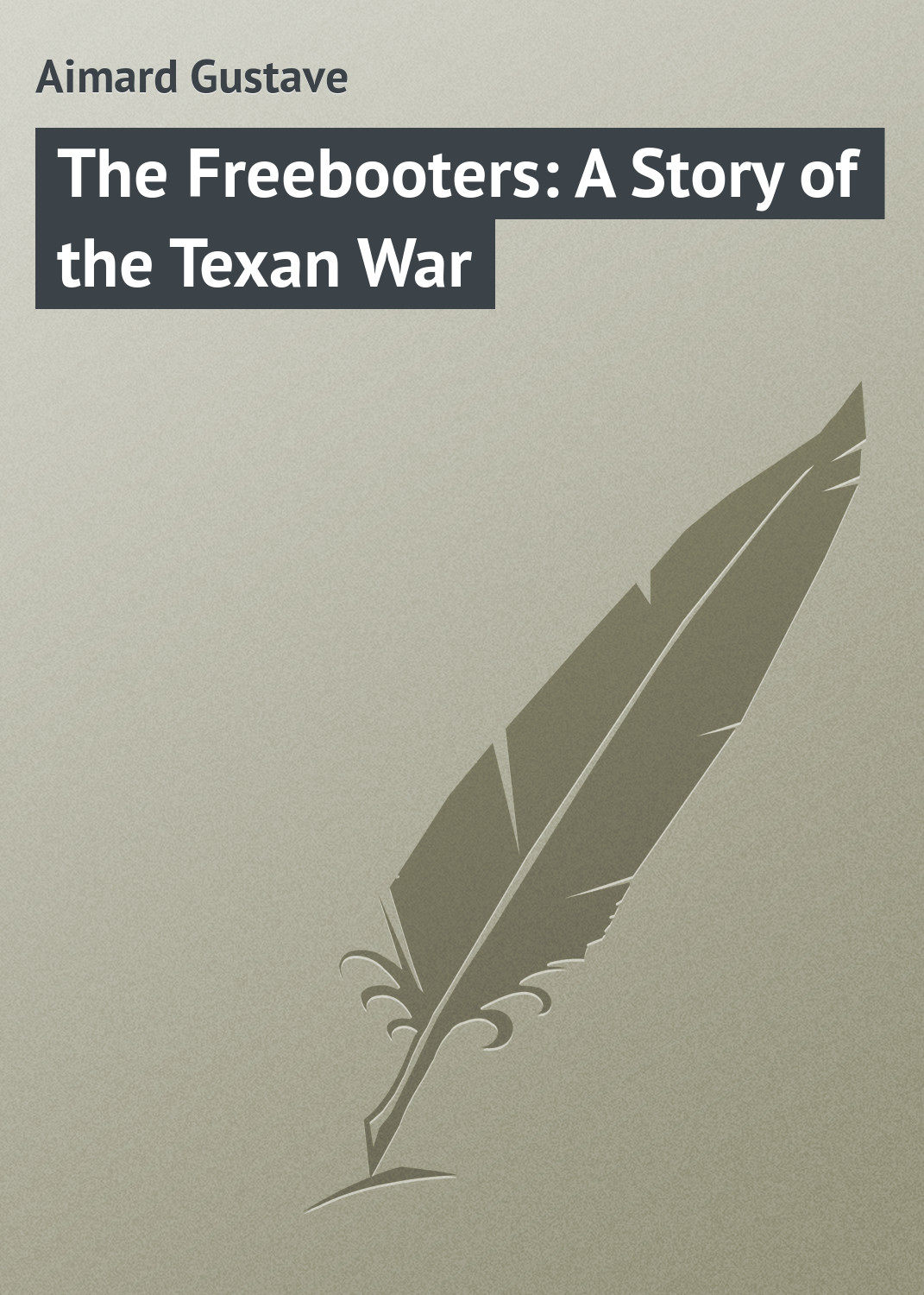 Обложка книги «The Freebooters: A Story of the Texan War»