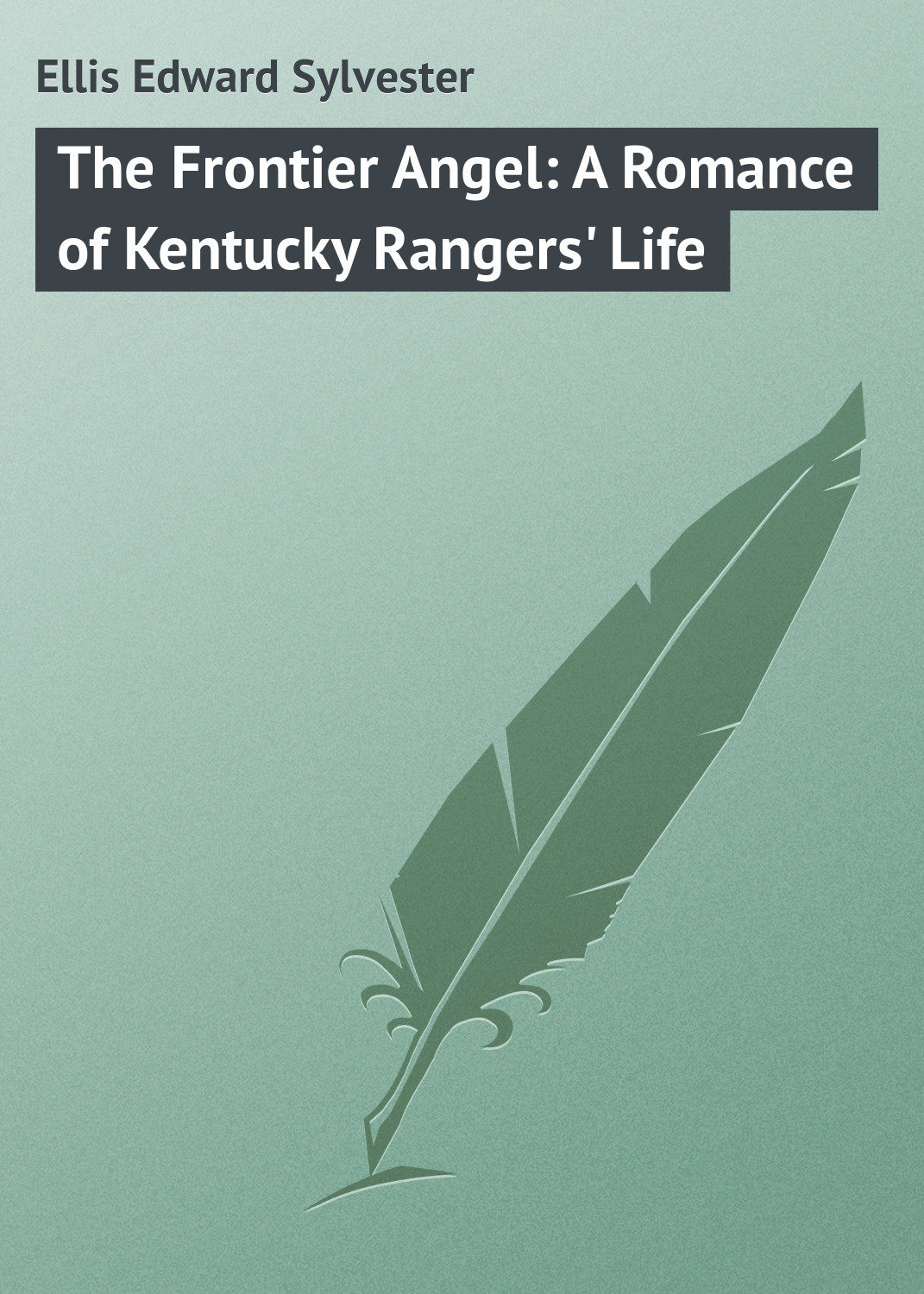 Обложка книги «The Frontier Angel: A Romance of Kentucky Rangers' Life»