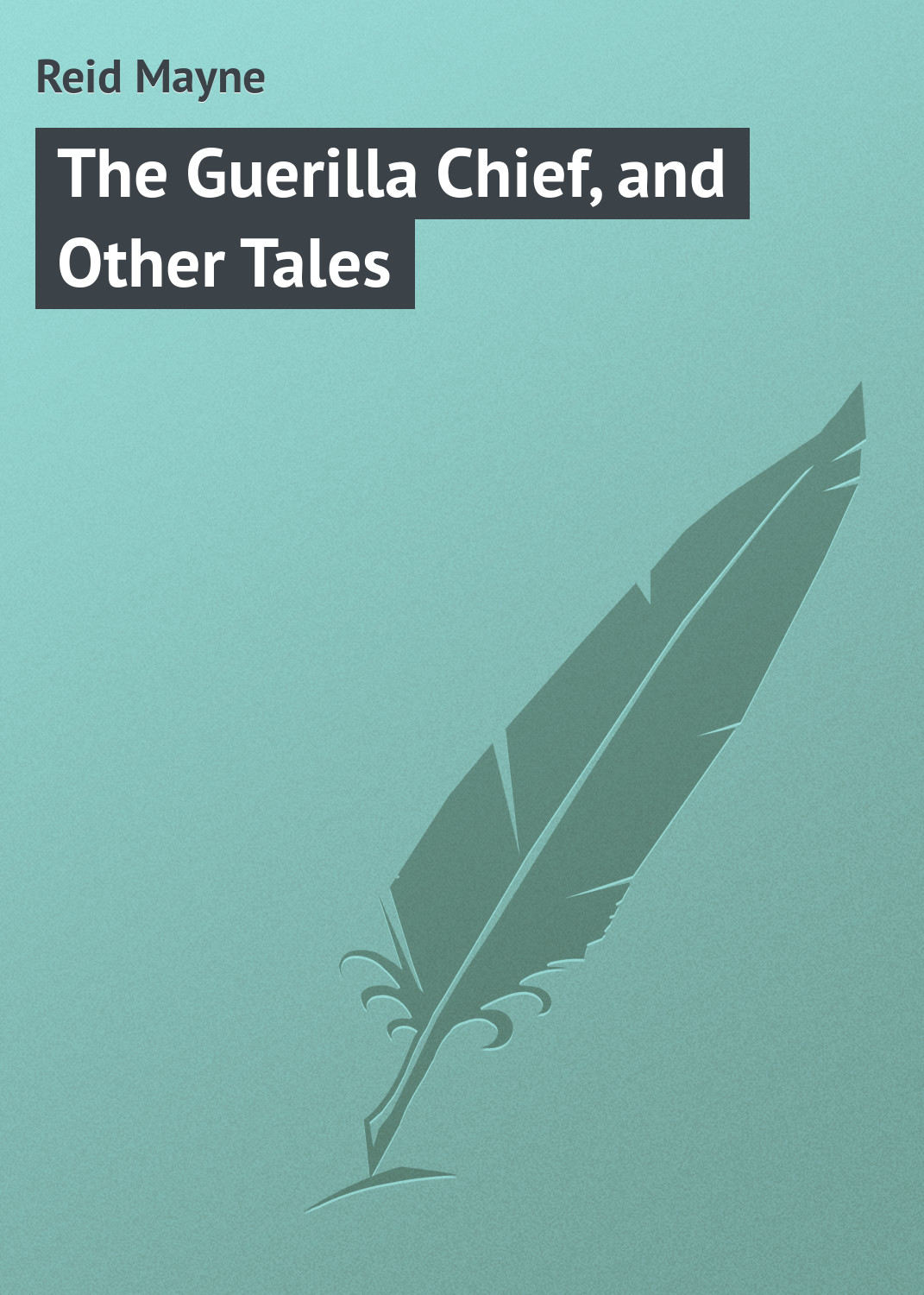 Обложка книги «The Guerilla Chief, and Other Tales»