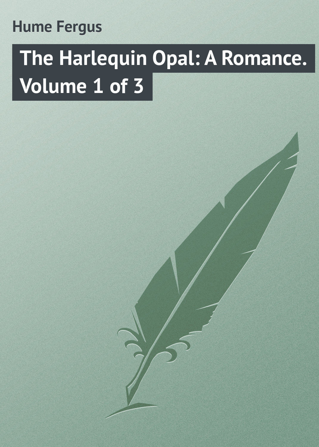 Обложка книги «The Harlequin Opal: A Romance. Volume 1 of 3»
