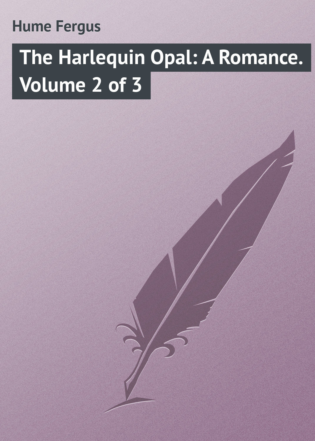 Обложка книги «The Harlequin Opal: A Romance. Volume 2 of 3»