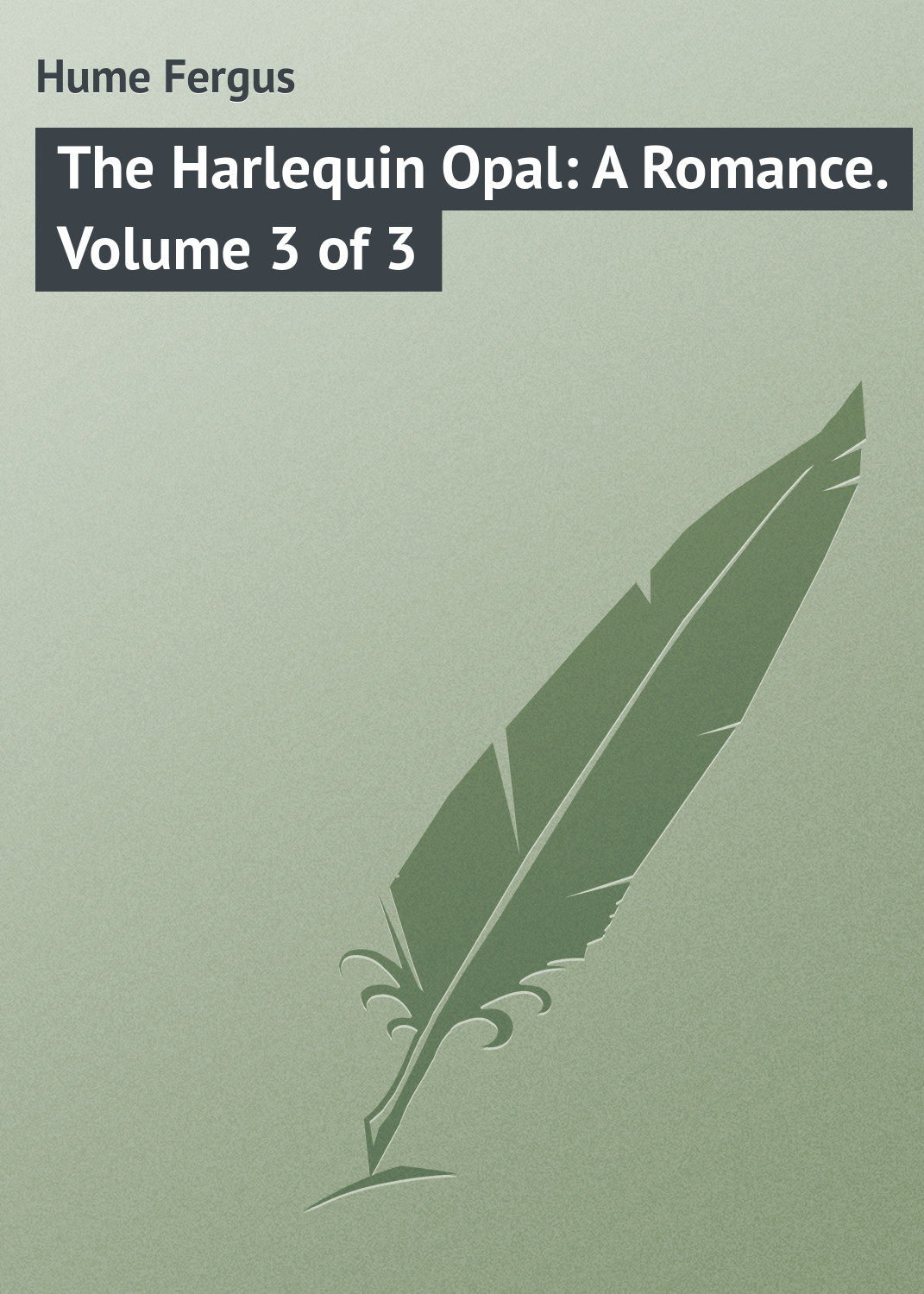 Обложка книги «The Harlequin Opal: A Romance. Volume 3 of 3»