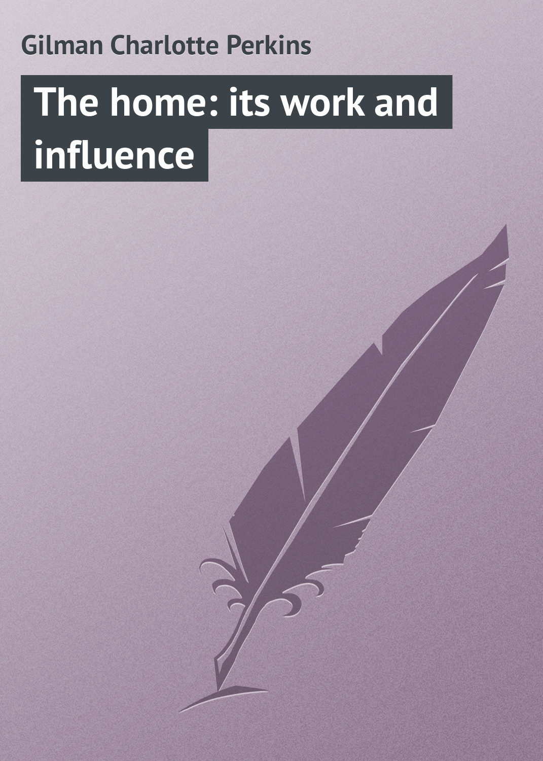 Обложка книги «The home: its work and influence»