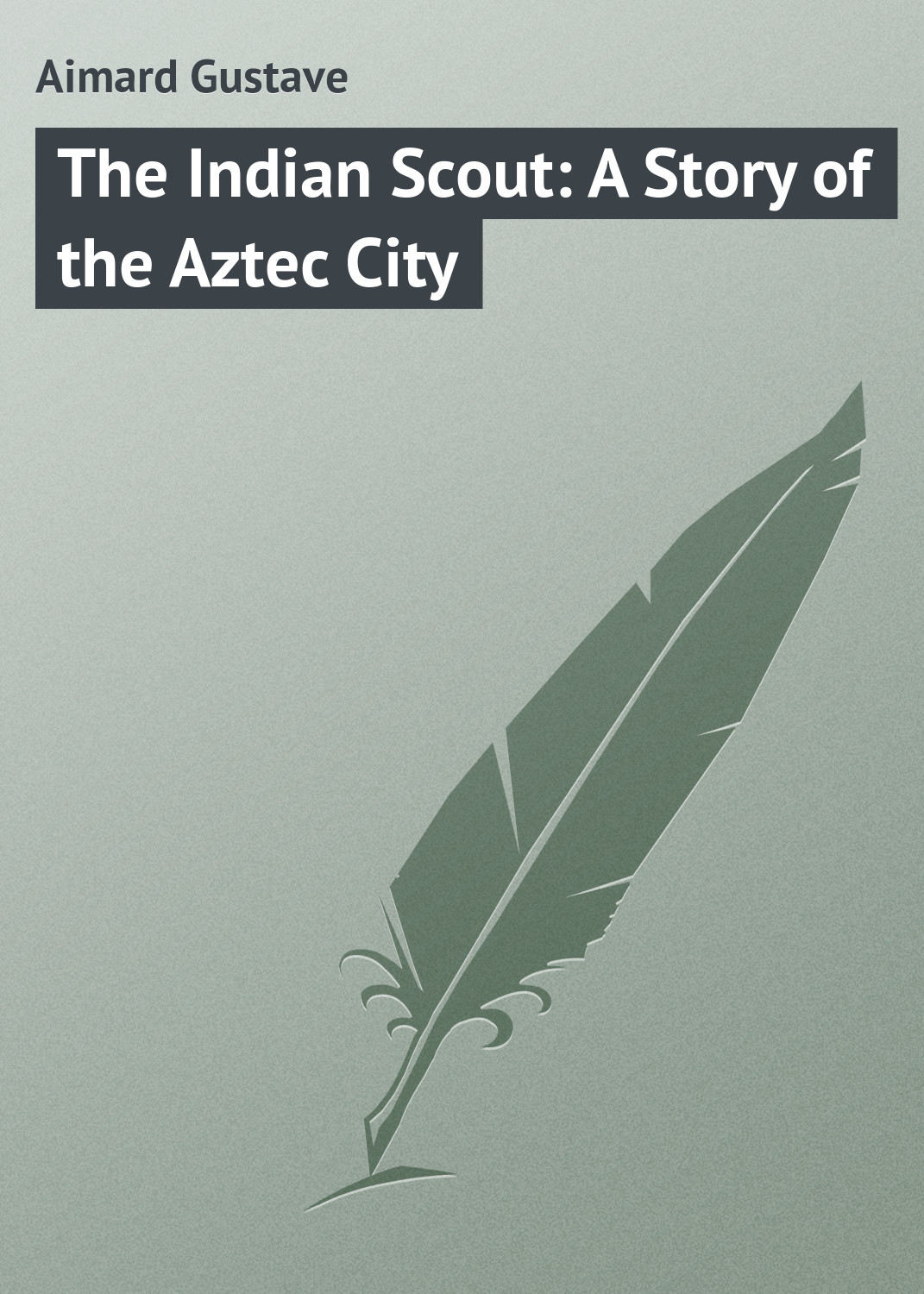 Обложка книги «The Indian Scout: A Story of the Aztec City»