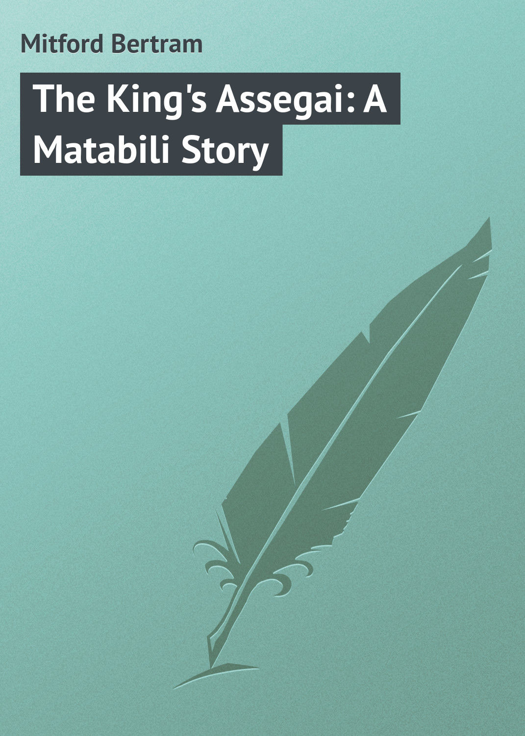 Обложка книги «The King's Assegai: A Matabili Story»