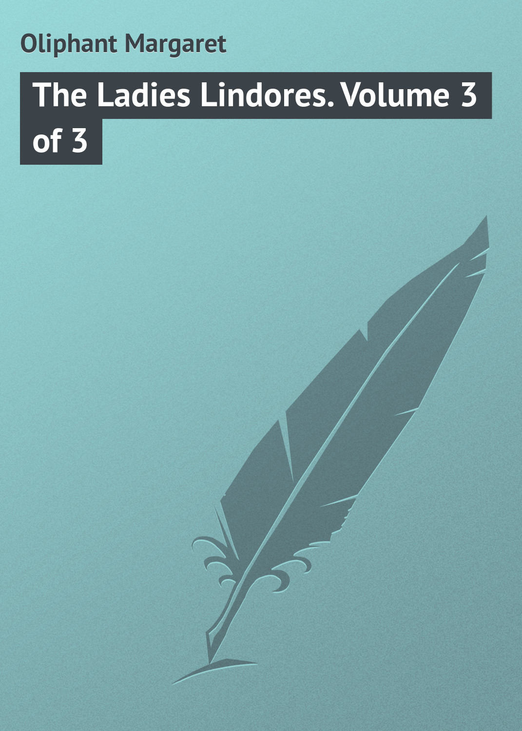 Обложка книги «The Ladies Lindores. Volume 3 of 3»