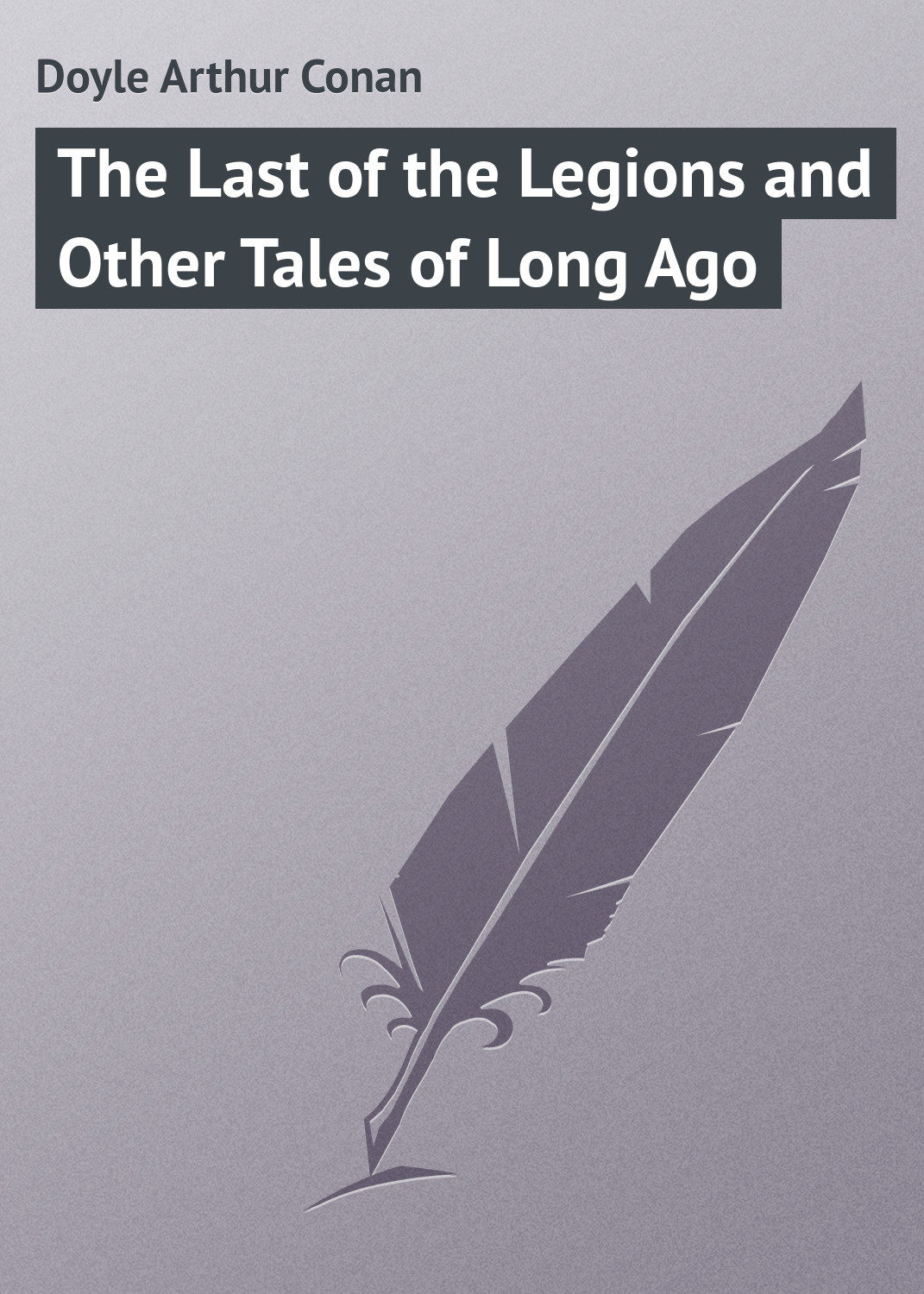 Обложка книги «The Last of the Legions and Other Tales of Long Ago»