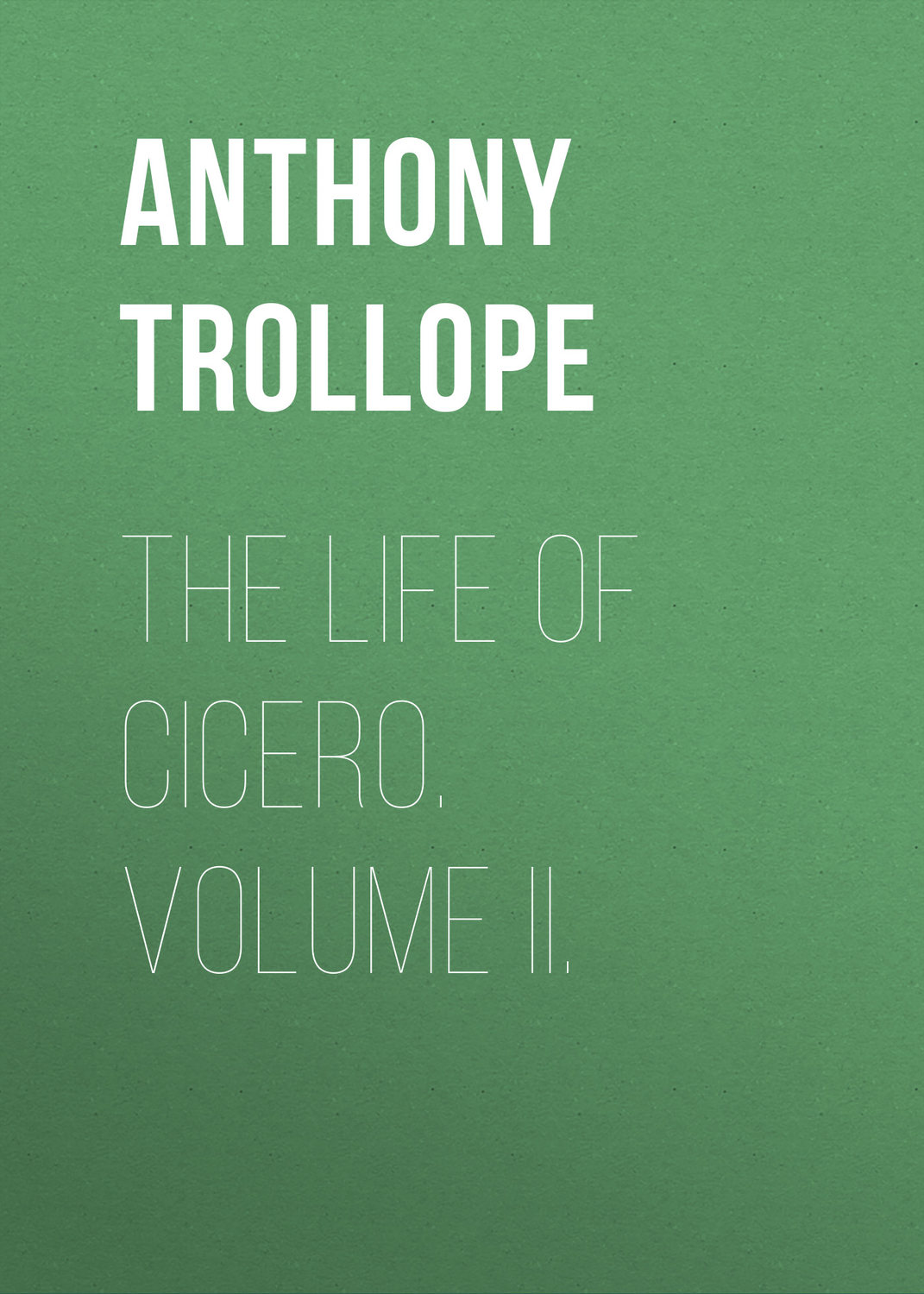 Обложка книги «The Life of Cicero. Volume II.»
