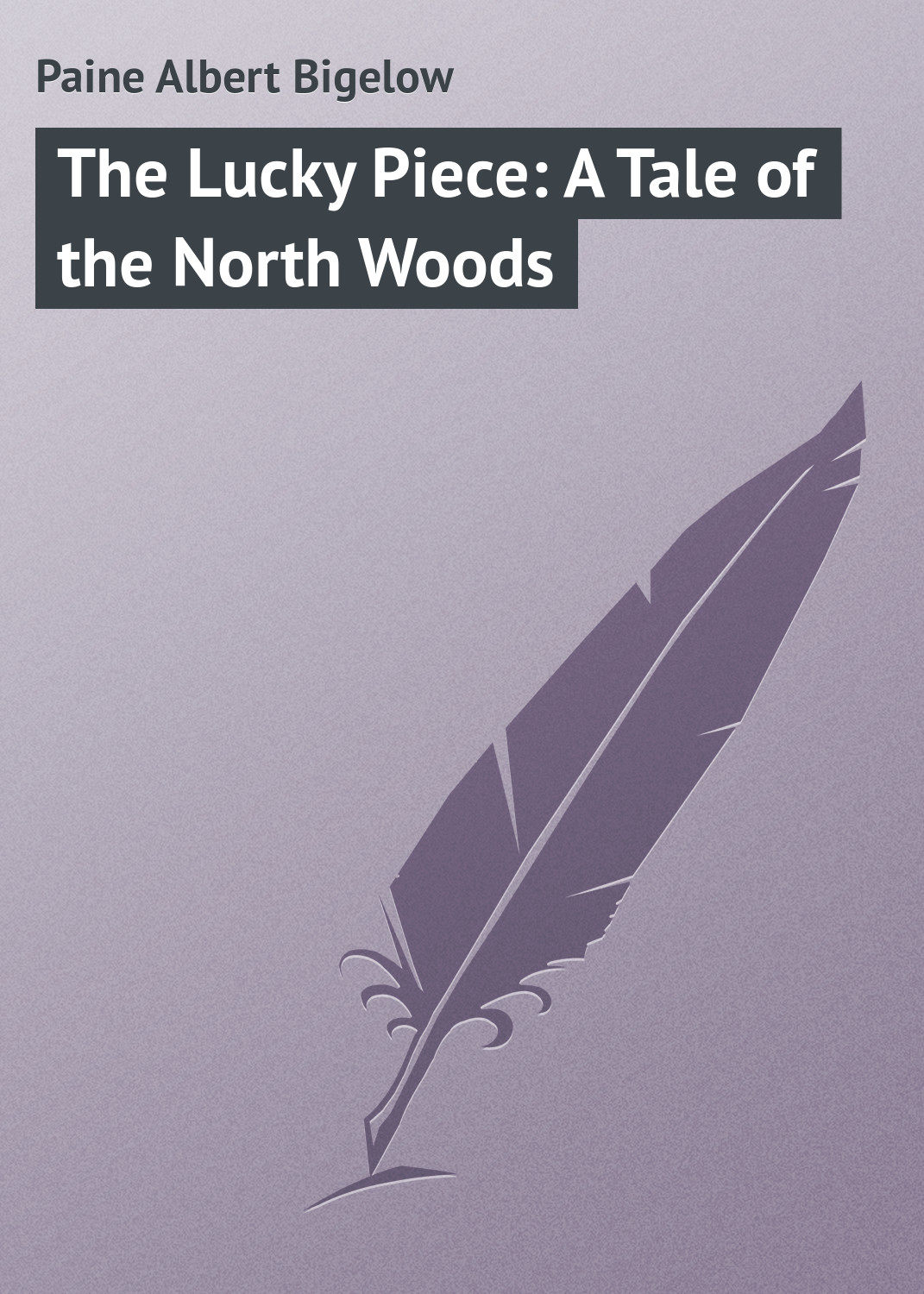 Обложка книги «The Lucky Piece: A Tale of the North Woods»
