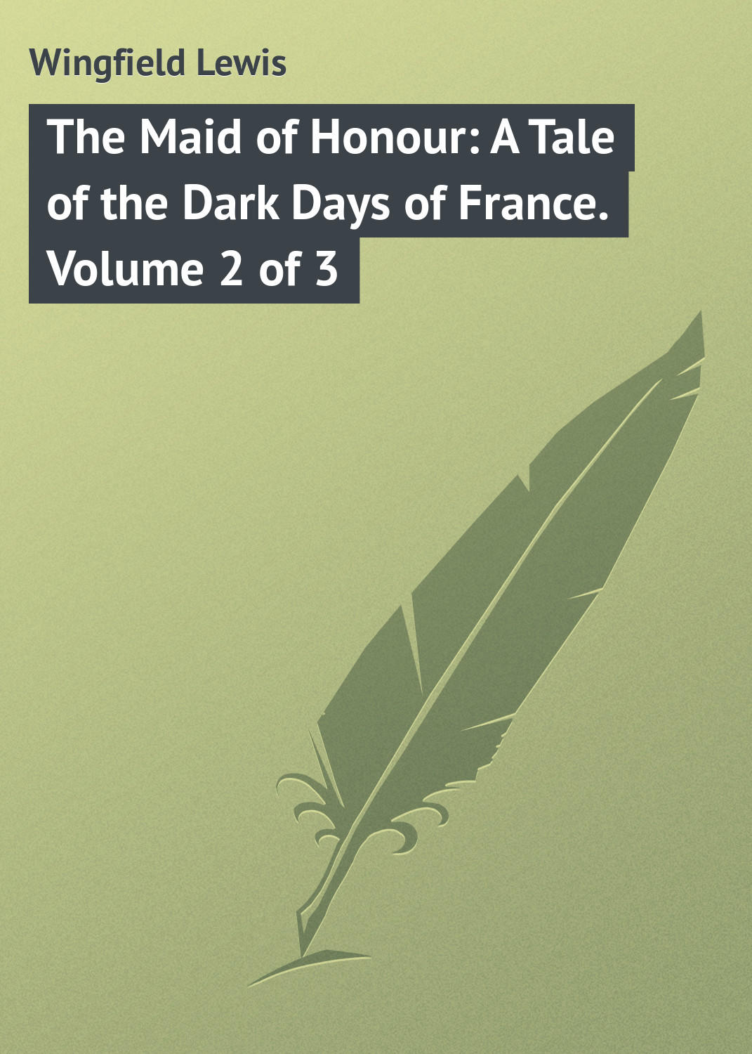 Обложка книги «The Maid of Honour: A Tale of the Dark Days of France. Volume 2 of 3»