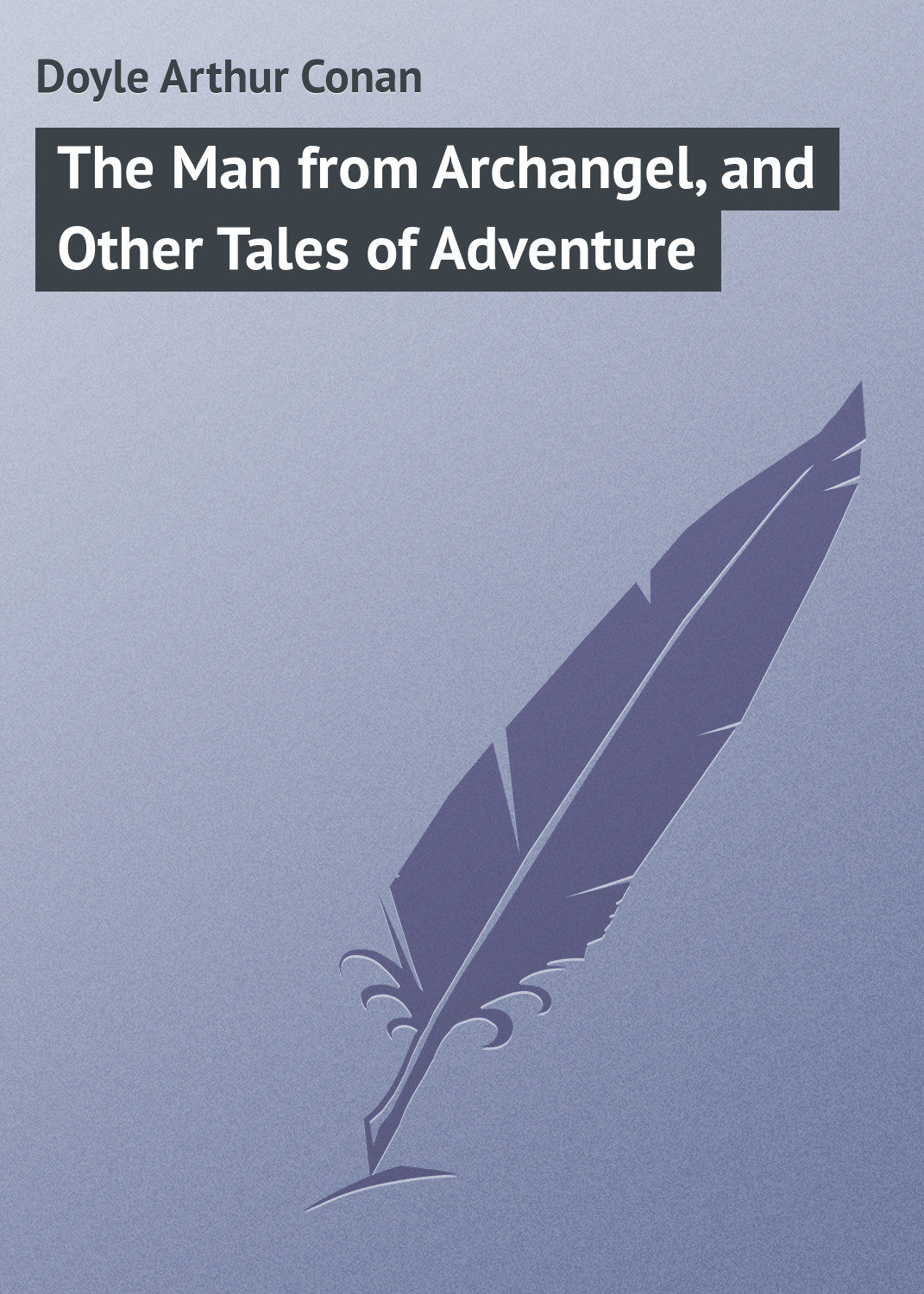 Обложка книги «The Man from Archangel, and Other Tales of Adventure»