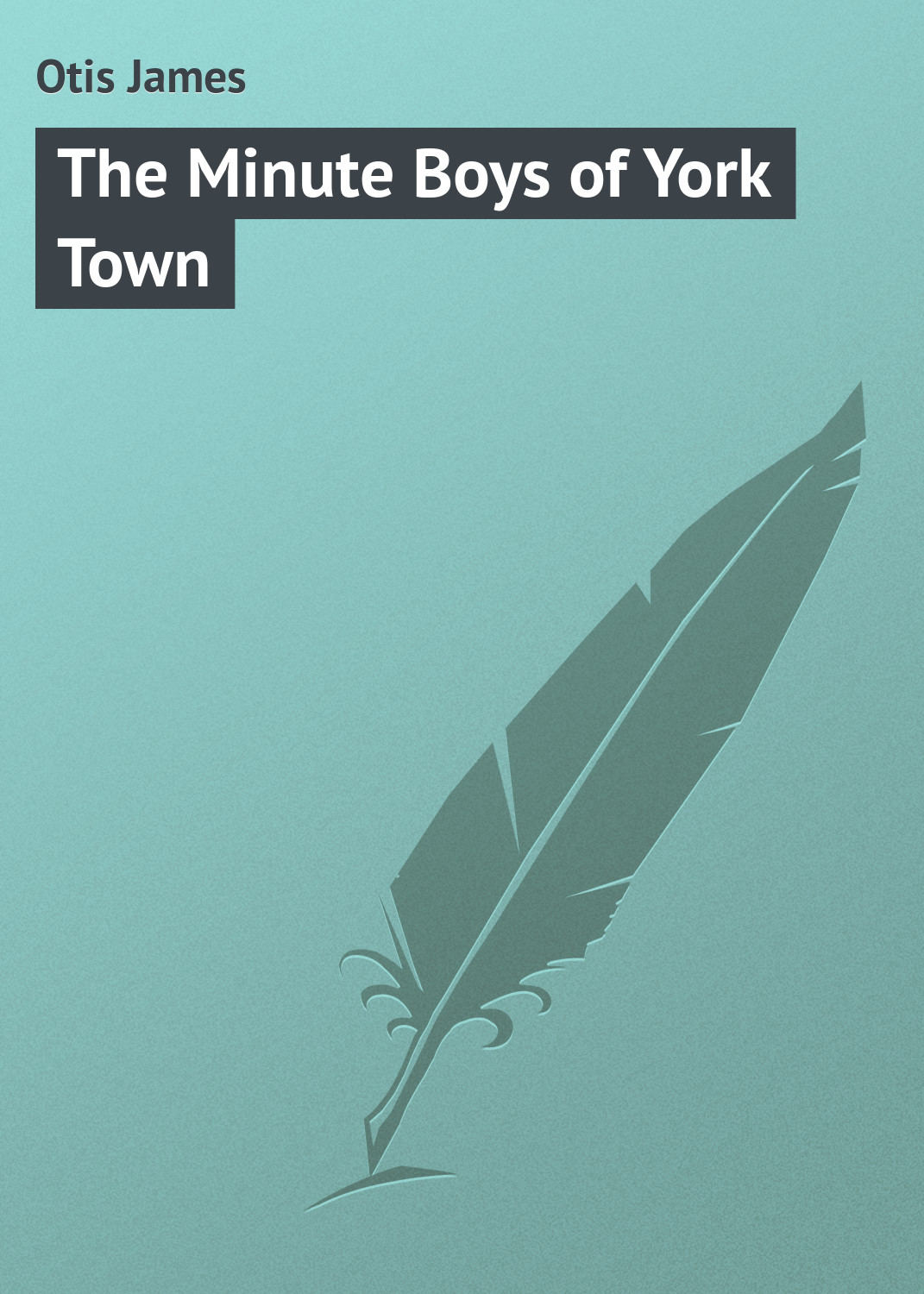 Обложка книги «The Minute Boys of York Town»