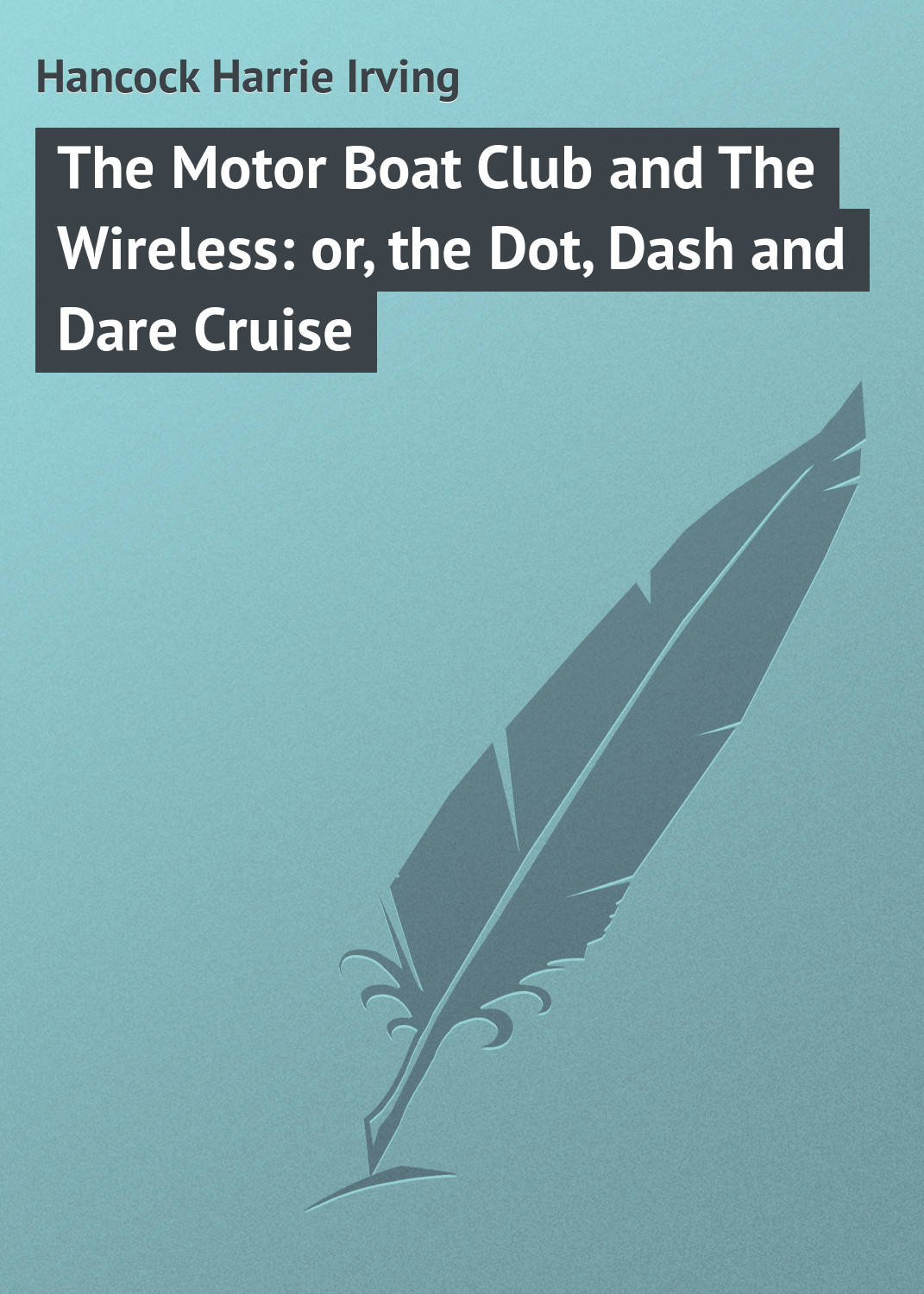 Обложка книги «The Motor Boat Club and The Wireless: or, the Dot, Dash and Dare Cruise»