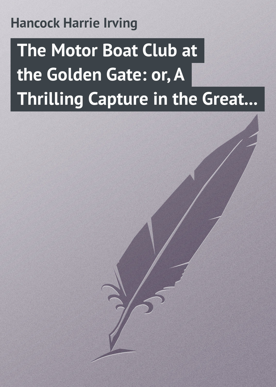 Обложка книги «The Motor Boat Club at the Golden Gate: or, A Thrilling Capture in the Great Fog»