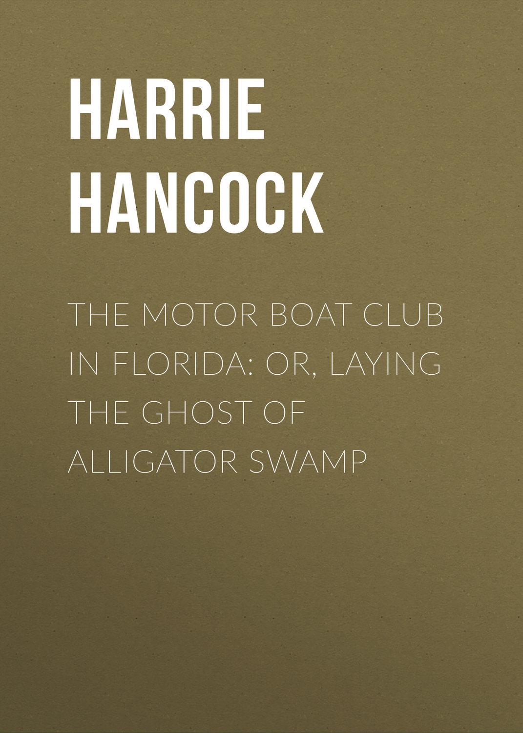 Обложка книги «The Motor Boat Club in Florida: or, Laying the Ghost of Alligator Swamp»