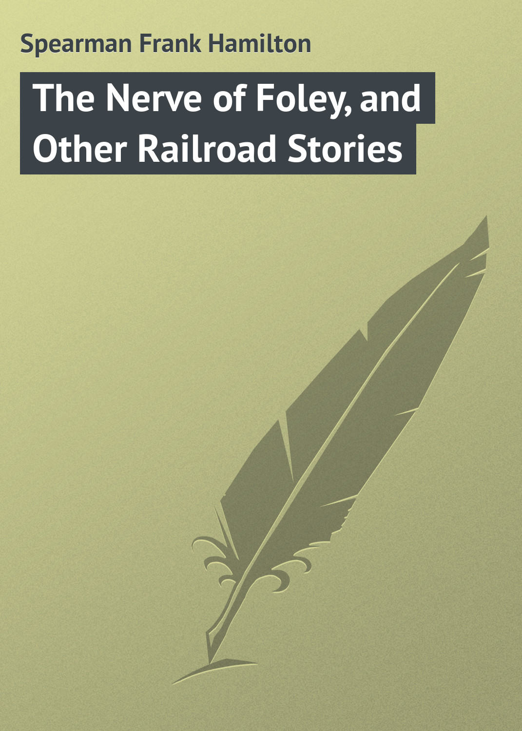 Обложка книги «The Nerve of Foley, and Other Railroad Stories»