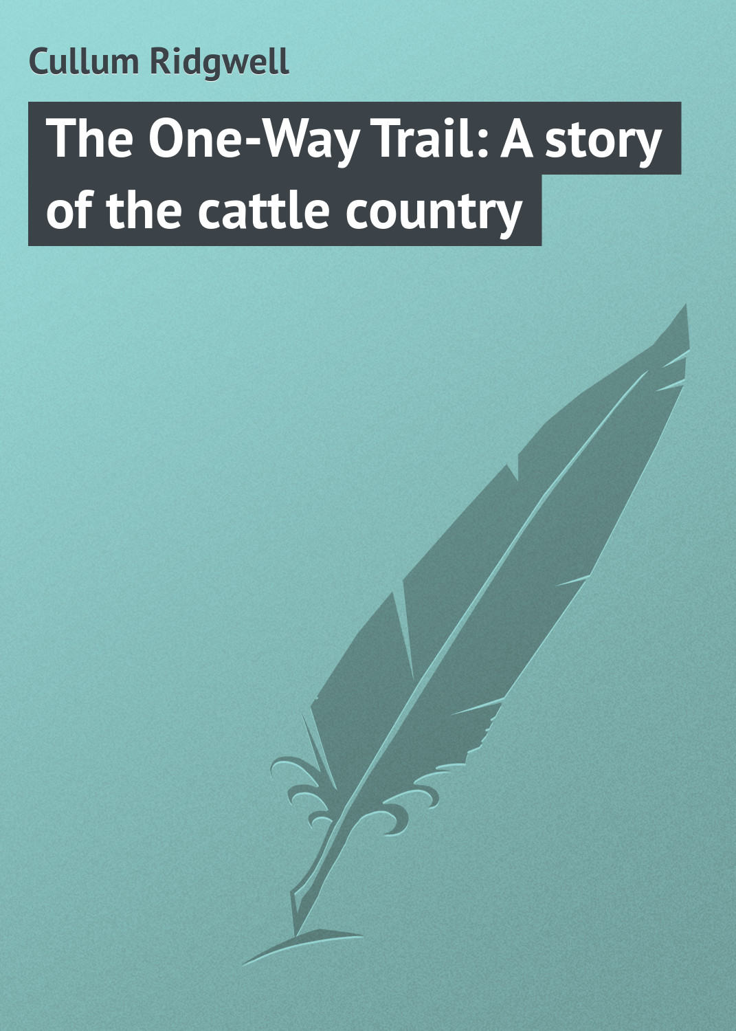 Обложка книги «The One-Way Trail: A story of the cattle country»