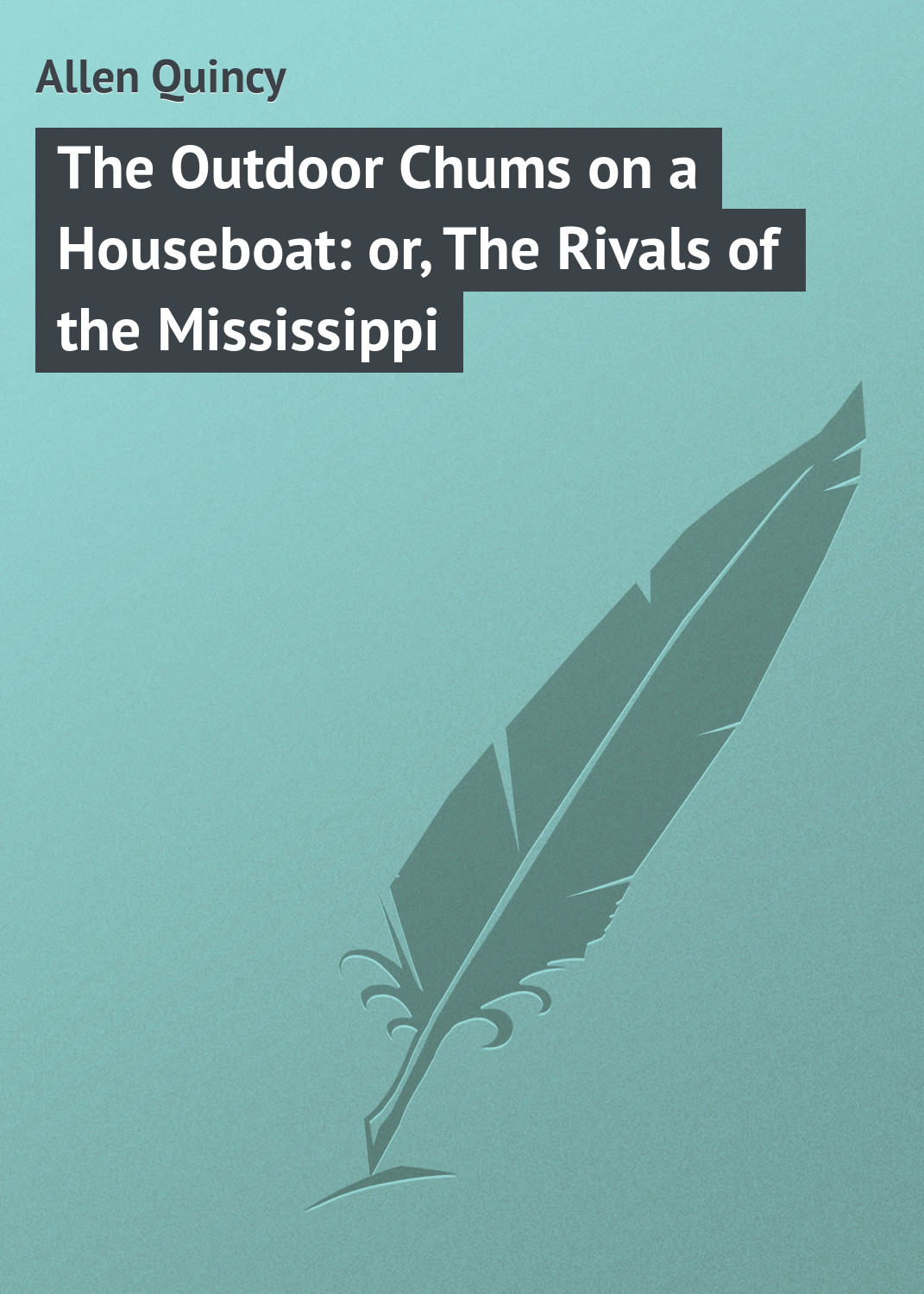 Обложка книги «The Outdoor Chums on a Houseboat: or, The Rivals of the Mississippi»