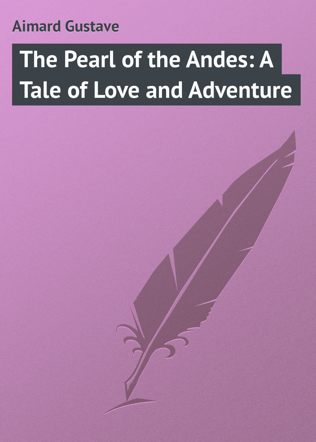 Обложка книги «The Pearl of the Andes: A Tale of Love and Adventure»