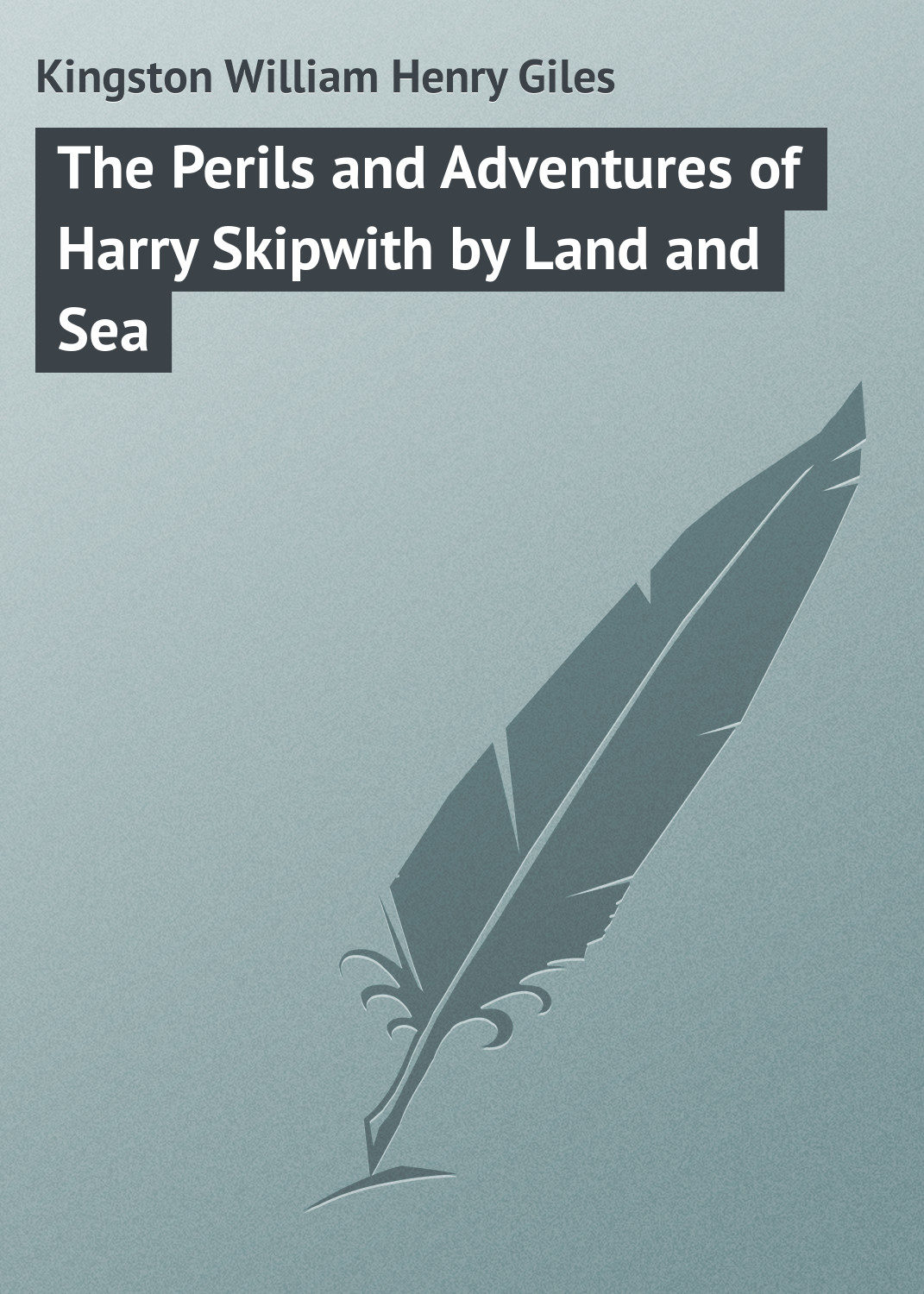 Обложка книги «The Perils and Adventures of Harry Skipwith by Land and Sea»