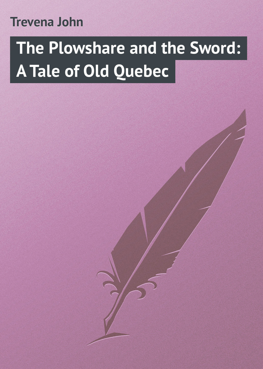 Обложка книги «The Plowshare and the Sword: A Tale of Old Quebec»