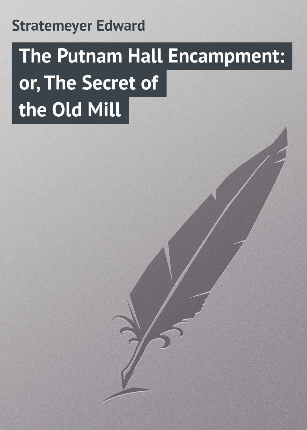 Обложка книги «The Putnam Hall Encampment: or, The Secret of the Old Mill»