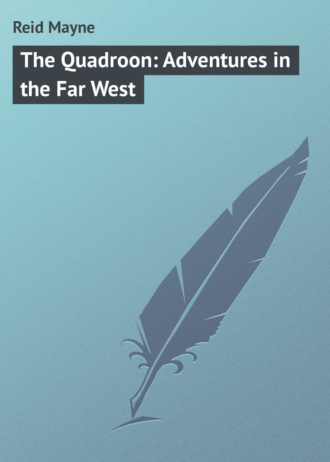 Обложка книги «The Quadroon: Adventures in the Far West»