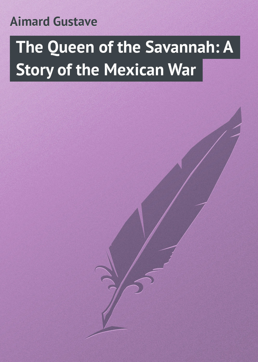 Обложка книги «The Queen of the Savannah: A Story of the Mexican War»